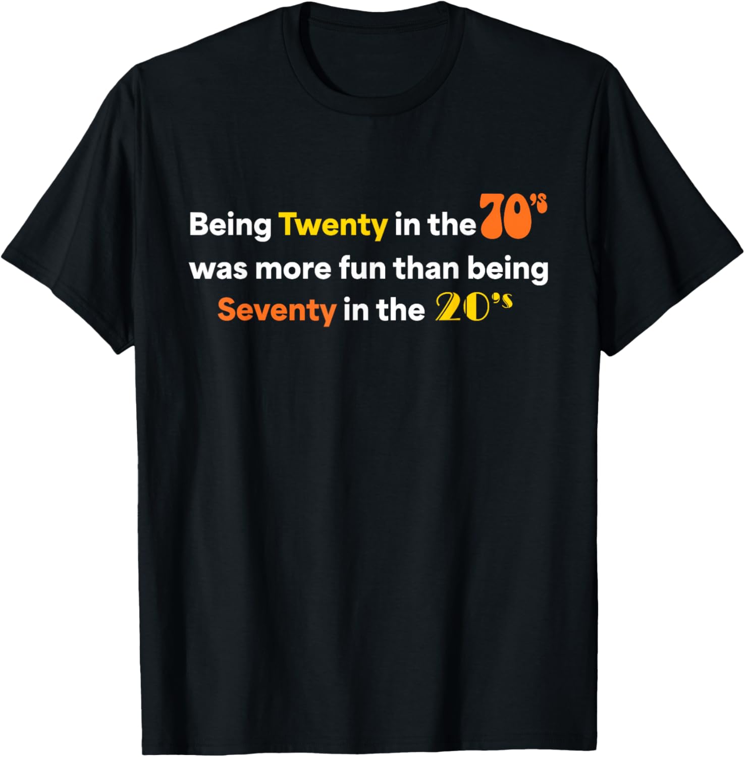 Being Twenty in The 70's was More Fun Than Being Seventy 20s T-Shirt - T-Shirt | Black