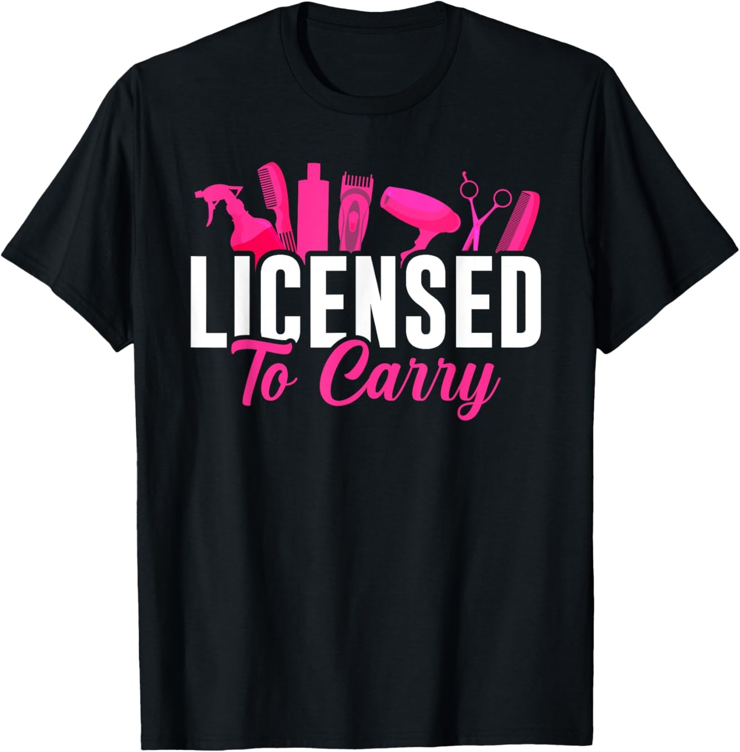 Licensed To Carry Hairstylist Cosmetologist, Hairdresser T-Shirt - T-Shirt | Black