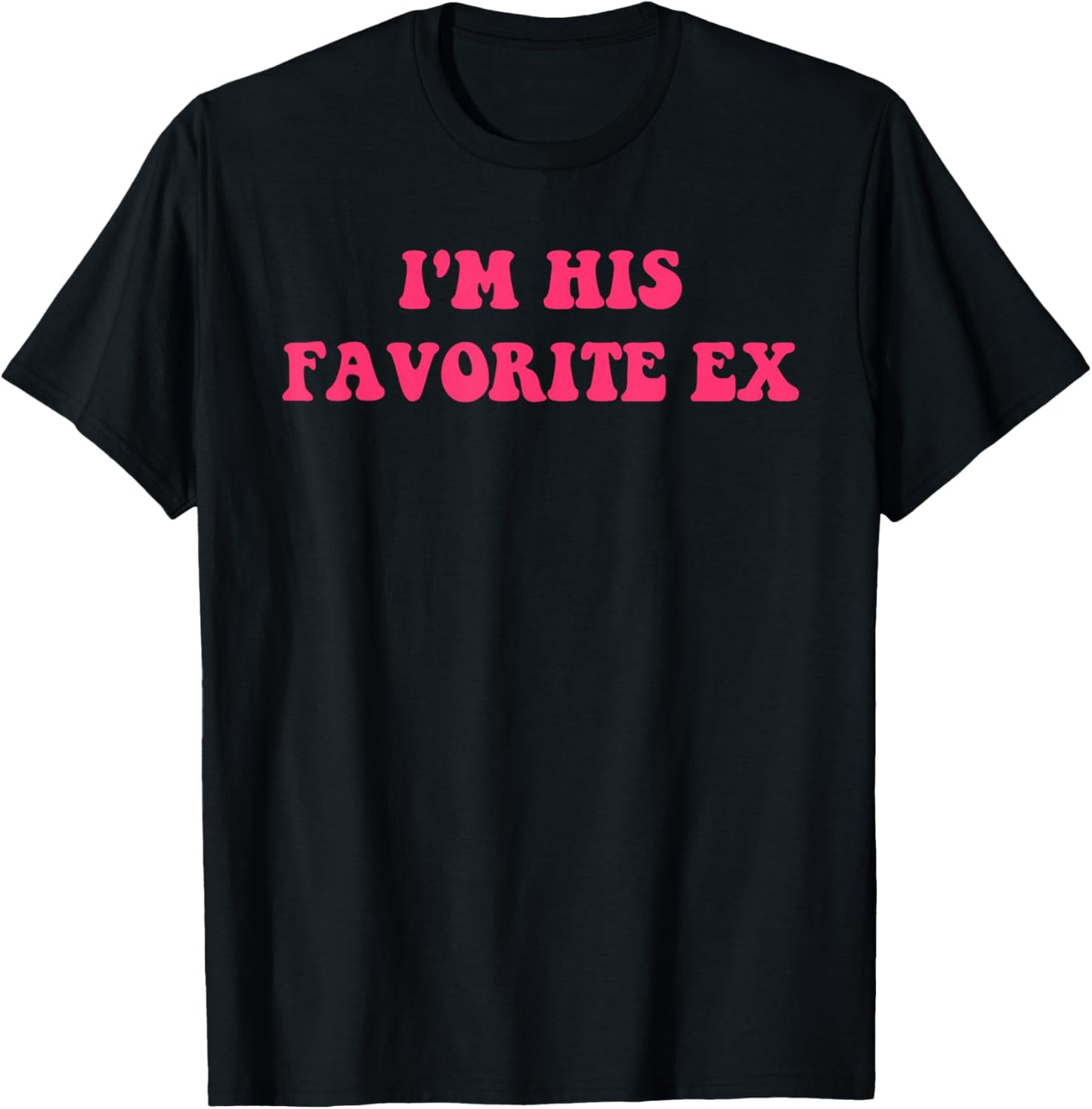 I'm His Favorite Ex Apparel T-Shirt - T-Shirt | Black