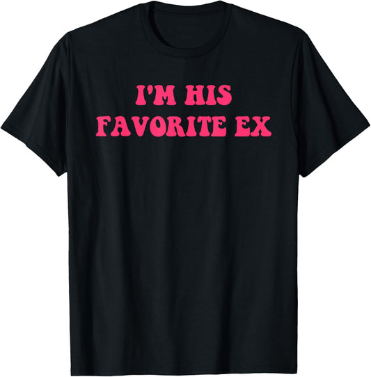 I'm His Favorite Ex Apparel T-Shirt - T-Shirt | Black
