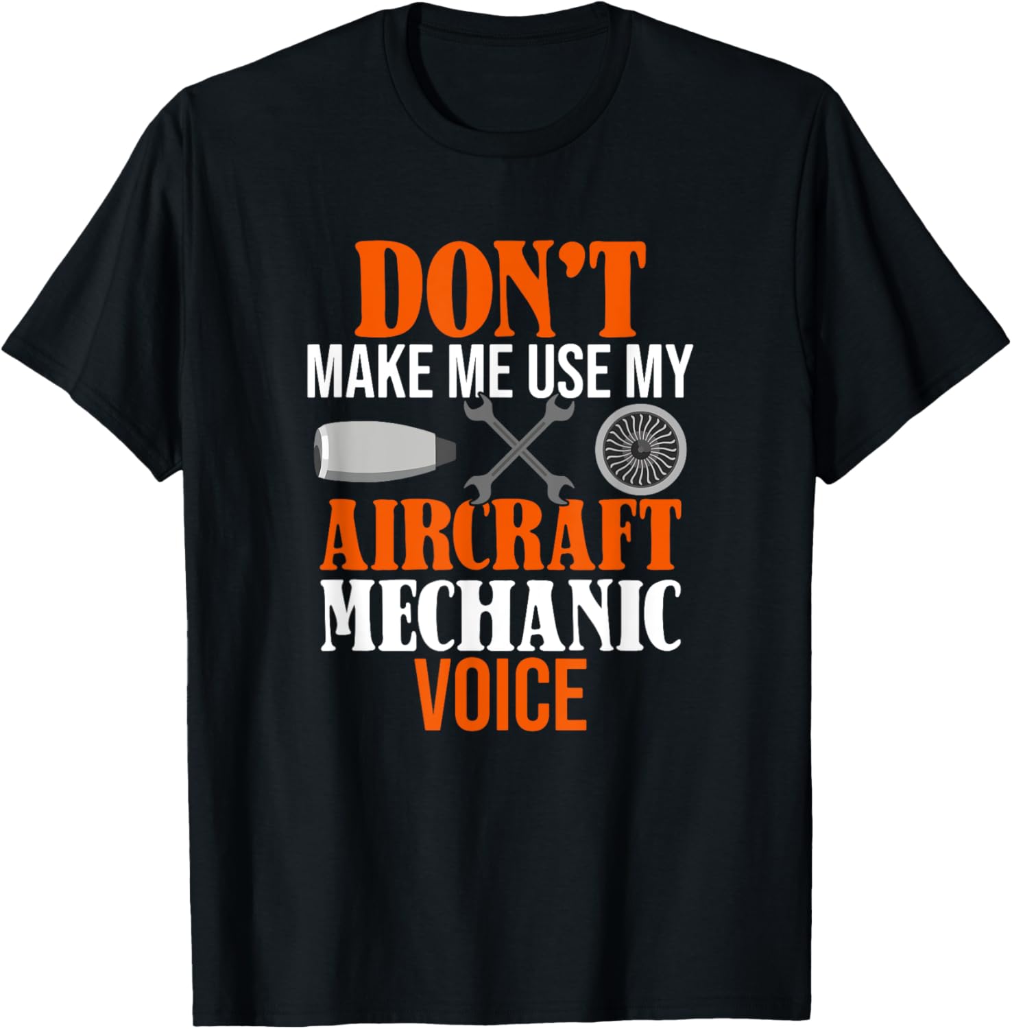 Don't Make Me Use My Aircraft Mechanic Voice T-Shirt - T-Shirt | Black