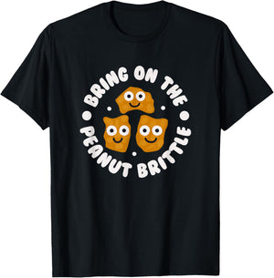 Bring On The Peanut Brittle - Candy Peanut Brittle T-Shirt - T-Shirt | Black