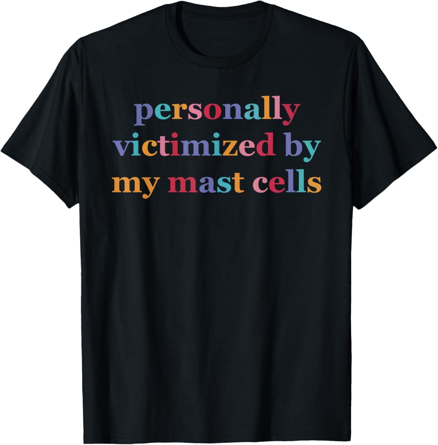 Personally Victimized, By My Mast Cells, Humorous T-Shirt - T-Shirt | Black