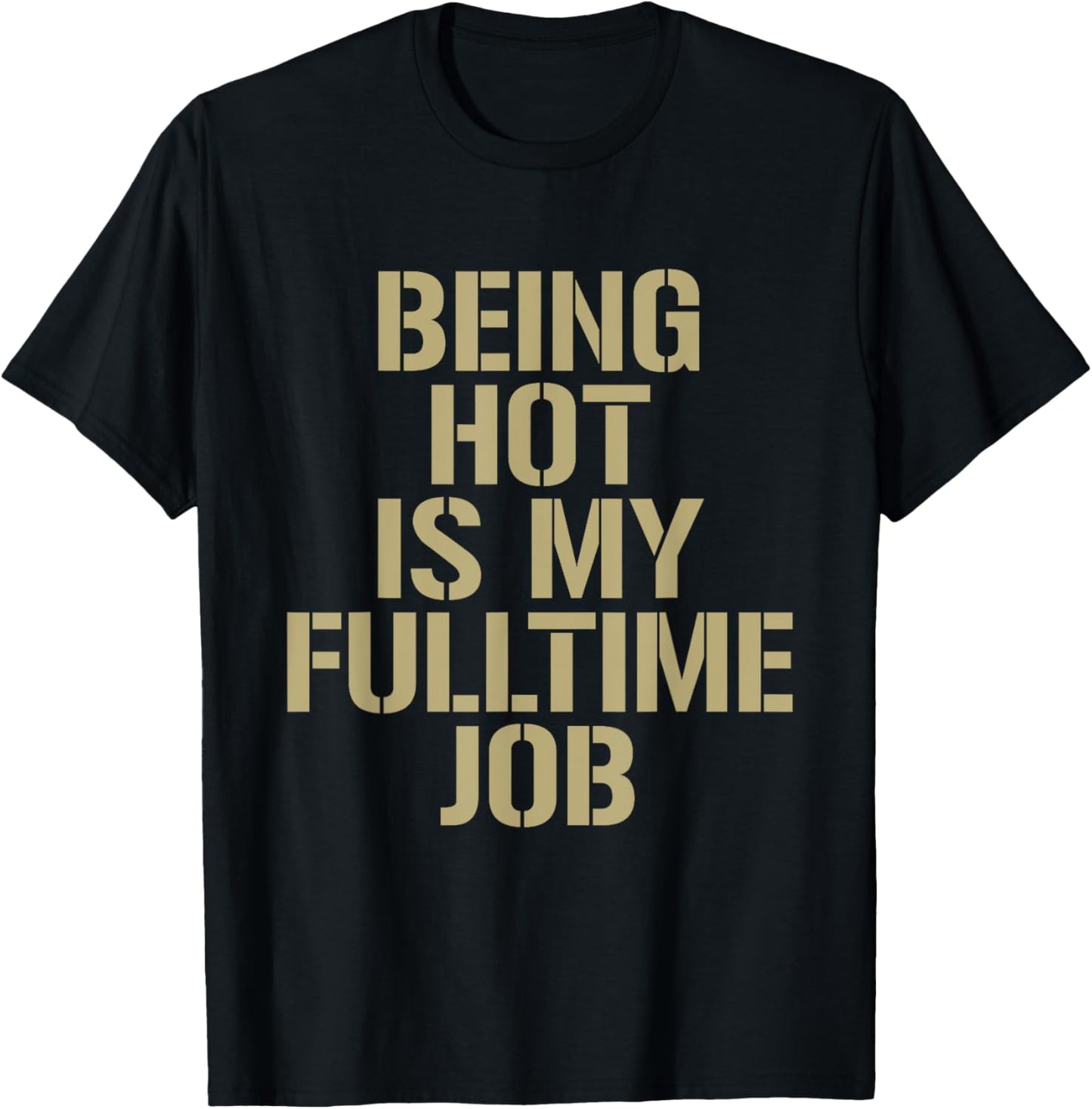 Being Hot Is My Full-Time Job Funny Sarcasm Quote T-Shirt - T-Shirt | Black