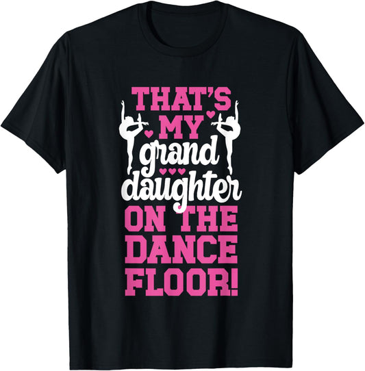 That's My Grand Daughter On The Dance Floor Dancer Dancing T-Shirt - T-Shirt | Black