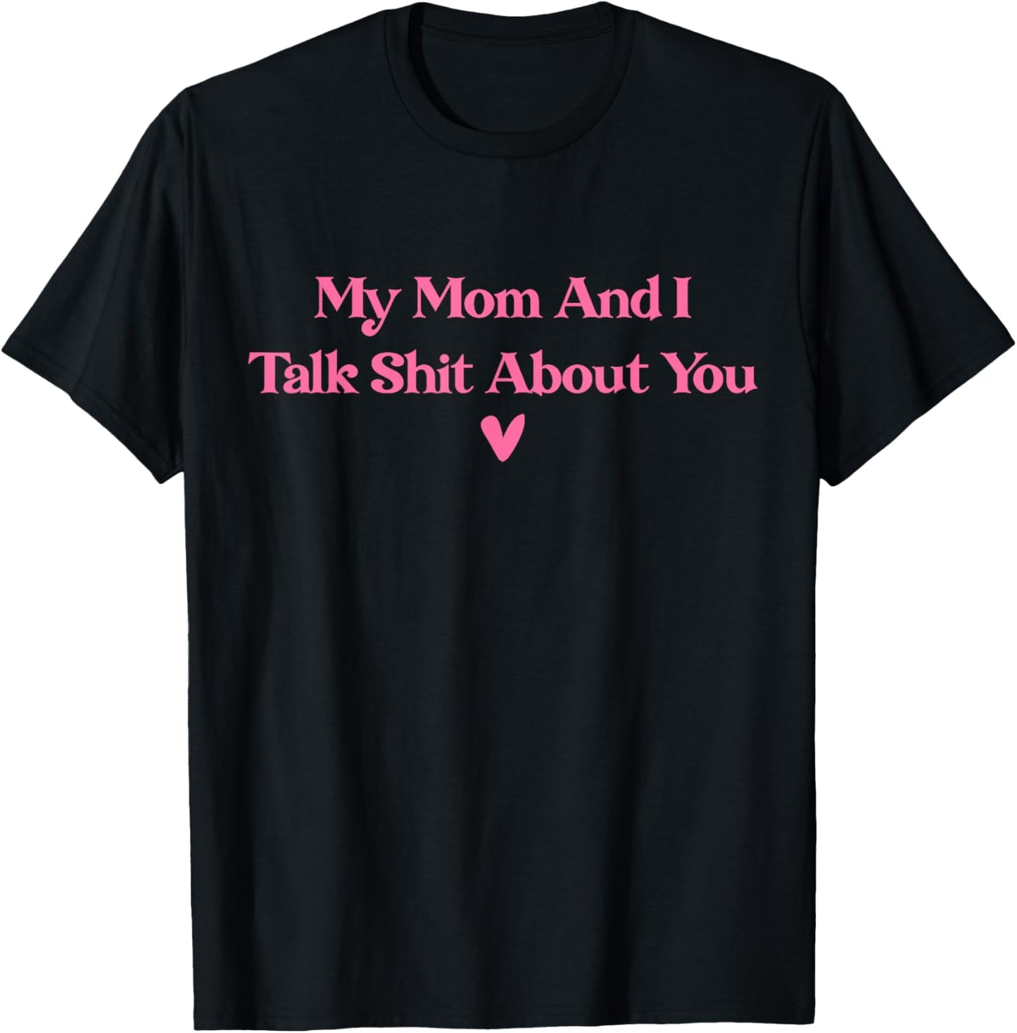 My Mother and I Talk Shit About You Funny Mom Matching T-Shirt - T-Shirt | Black