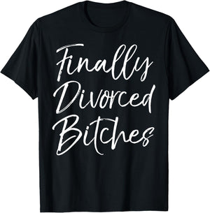 Funny Divorce Shirt Cute Finally Divorced Bitches T-Shirt - T-Shirt | Black