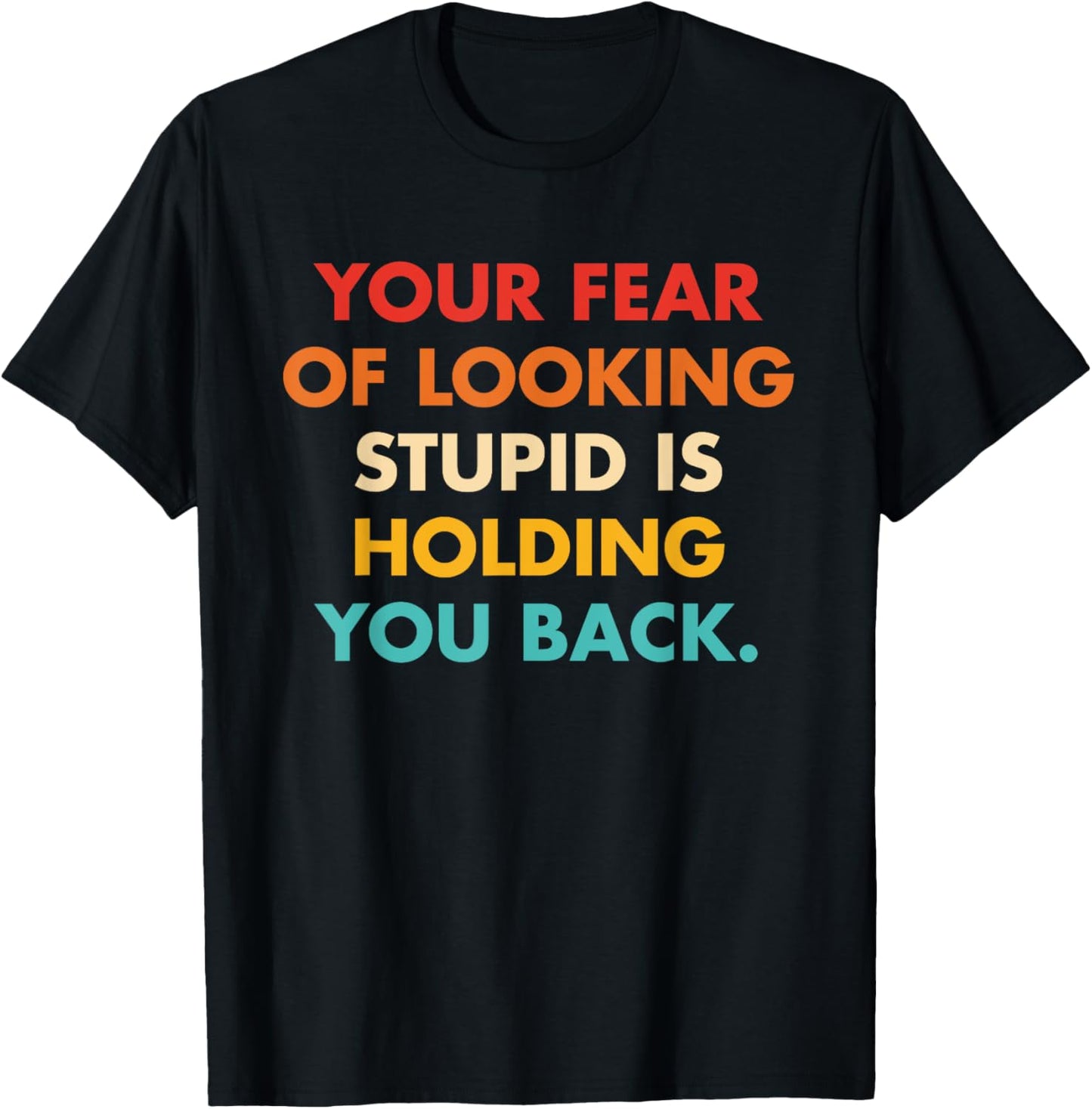 Your Fear Of Looking Stupid Is Holding You Back Vintage T-Shirt - T-Shirt | Black