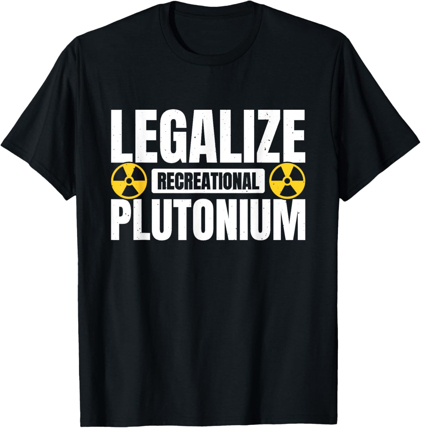 Legalize Recreational Plutonium T-Shirt - T-Shirt | Black
