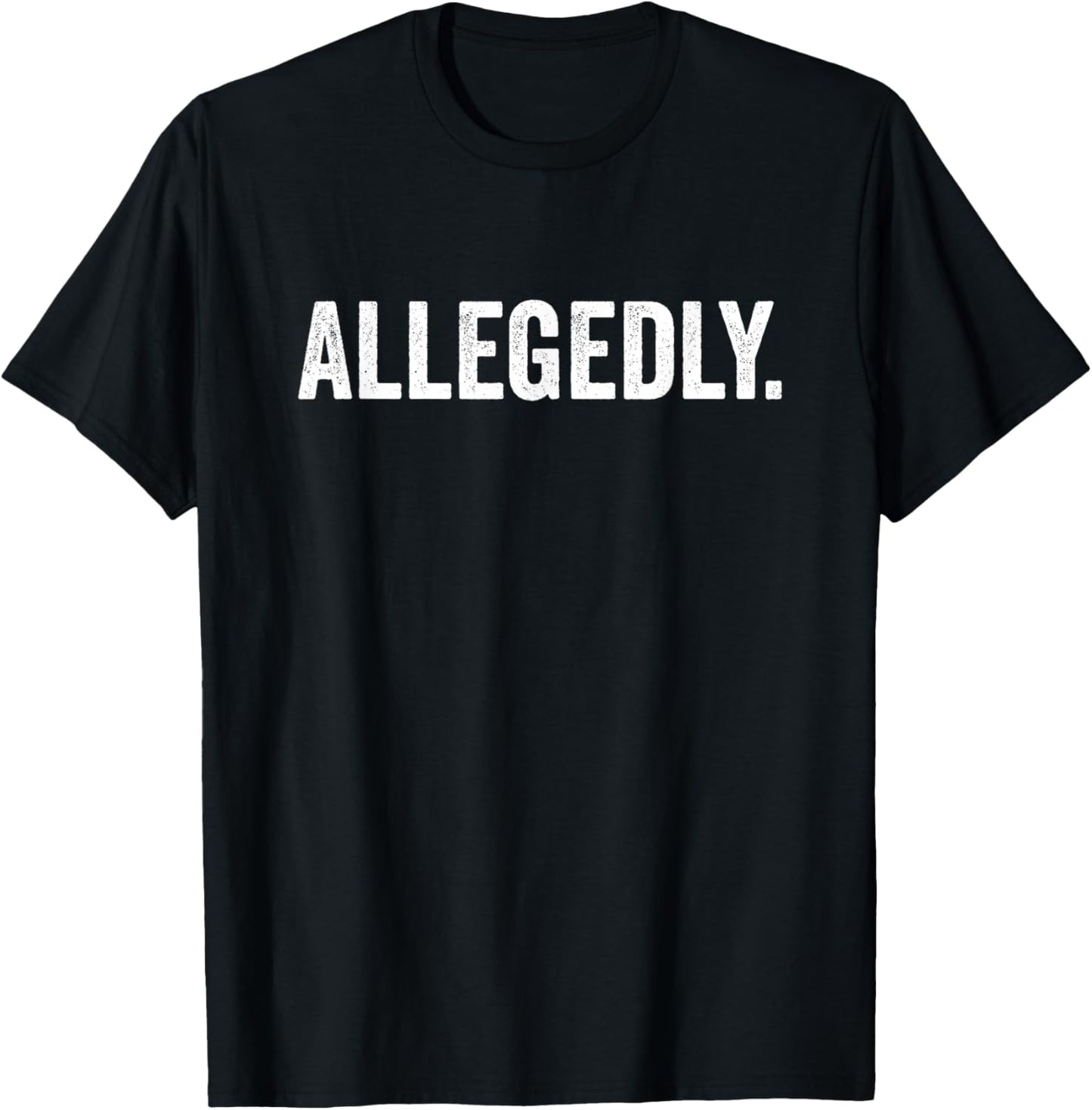 Allegedly Funny Attorney Lawyer Legal Law Court Message T-Shirt - T-Shirt | Black