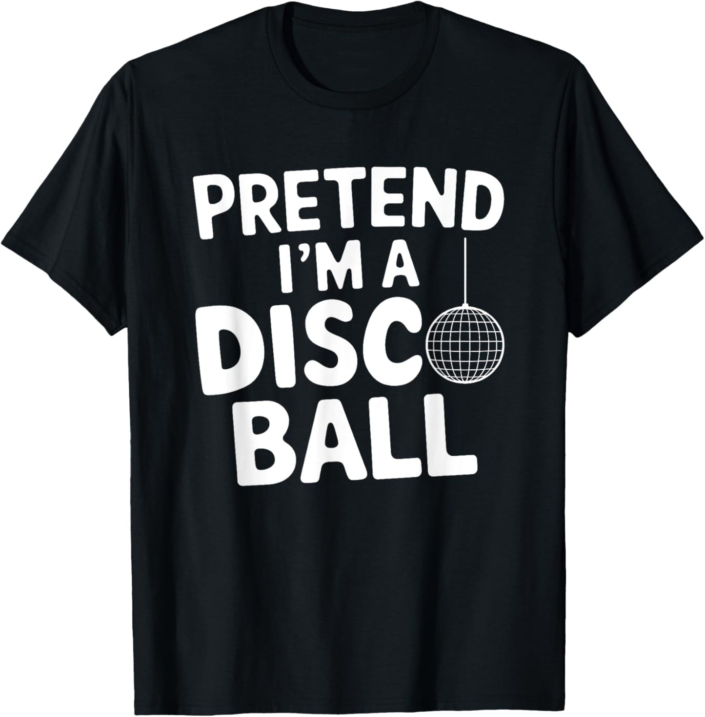 Pretend I'm A Disco Ball T-Shirt - T-Shirt | Black