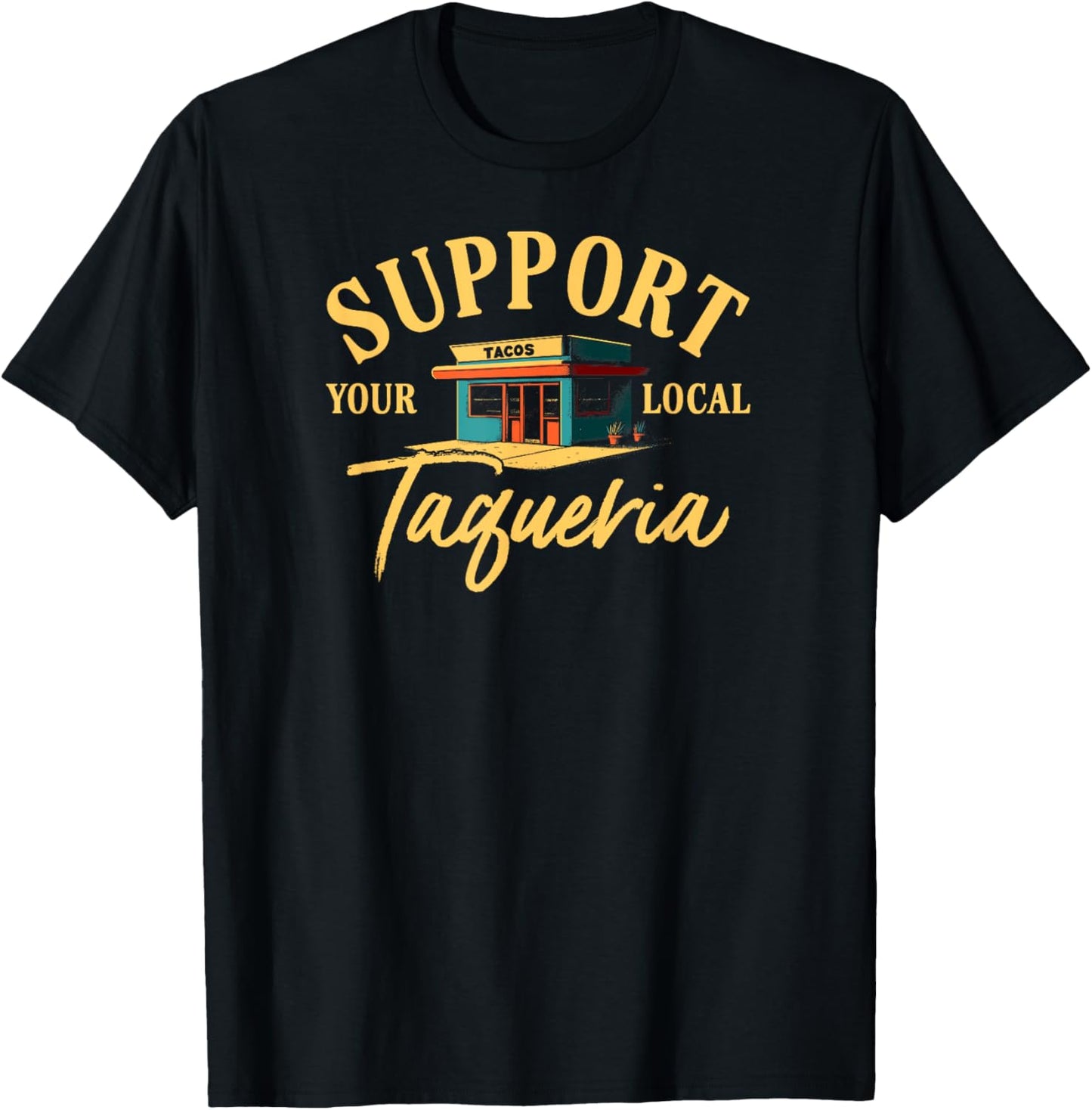 Support Your Local Taqueria Mexican Food Retro Taco Tuesday T-Shirt - T-Shirt | Black
