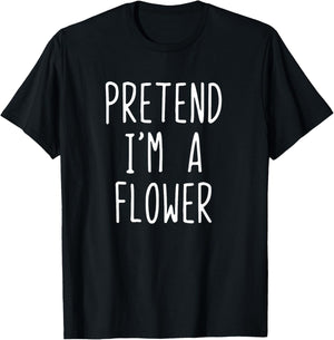 Pretend I'm A Flower Costume Halloween Funny Lazy Adult Kids T-Shirt - T-Shirt | Black