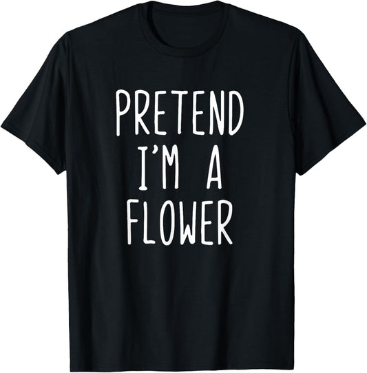 Pretend I'm A Flower Costume Halloween Funny Lazy Adult Kids T-Shirt - T-Shirt | Black