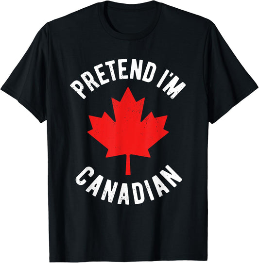 Pretend I'm Canadian Canada Day Canadian Halloween Costume T-Shirt - T-Shirt | Black