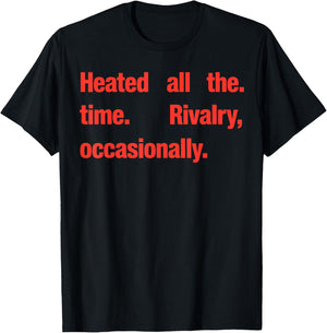 Heated All The time Rivalry Occasionally T-Shirt - T-Shirt | Black