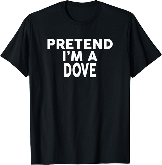 Pretend I'm A Dove Halloween Costume T-Shirt - T-Shirt | Black