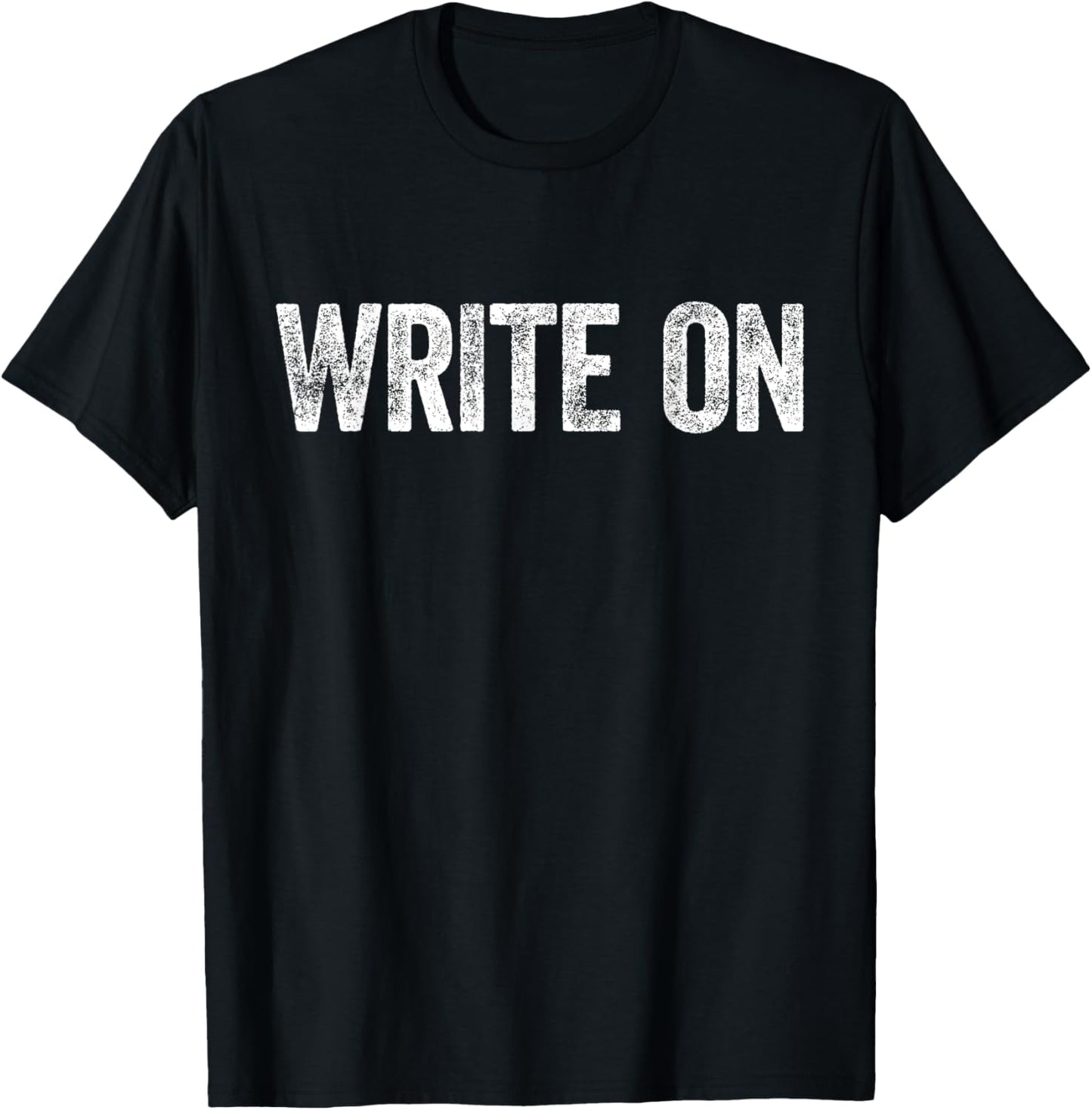 Write ON Shirt Men Women Writer Author Poet Writing T-Shirt - T-Shirt | Black