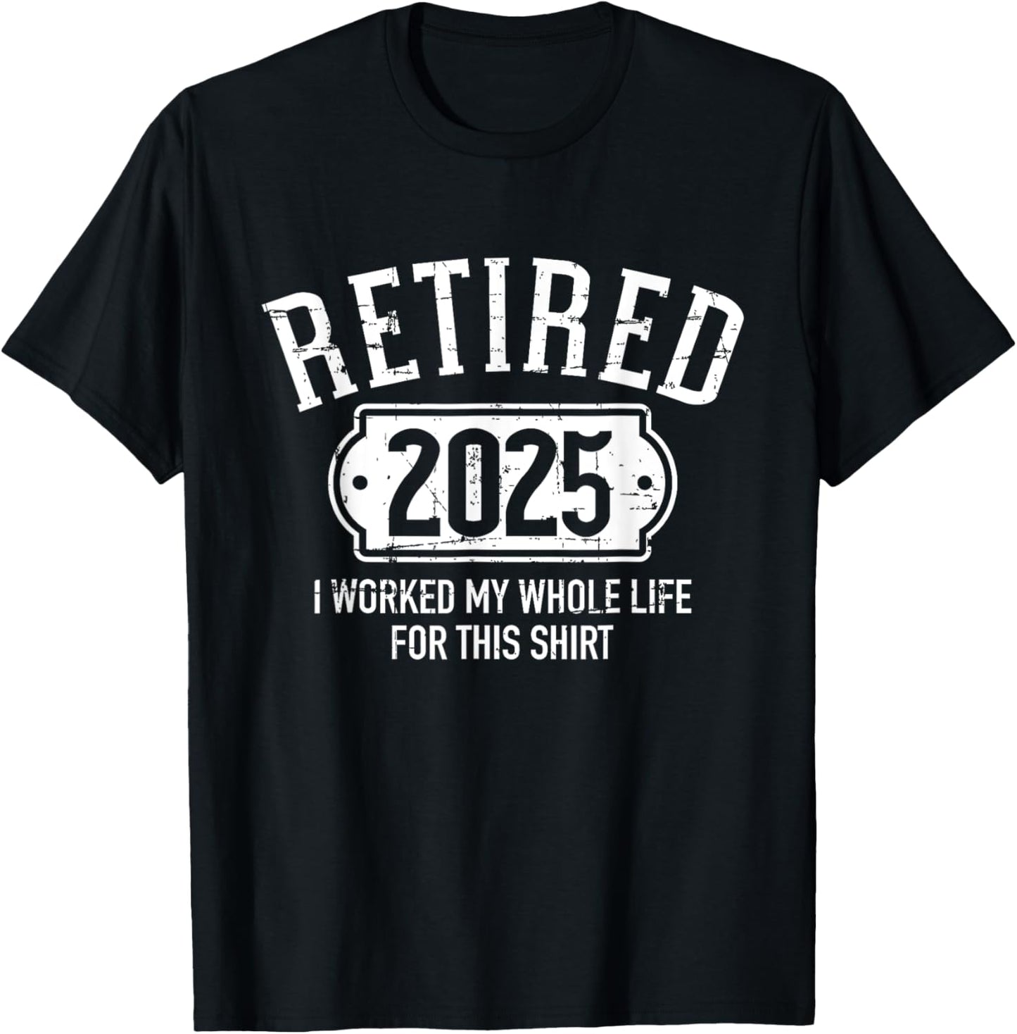 Retired 2025 retirement worked whole life for this T-Shirt - T-Shirt | Black