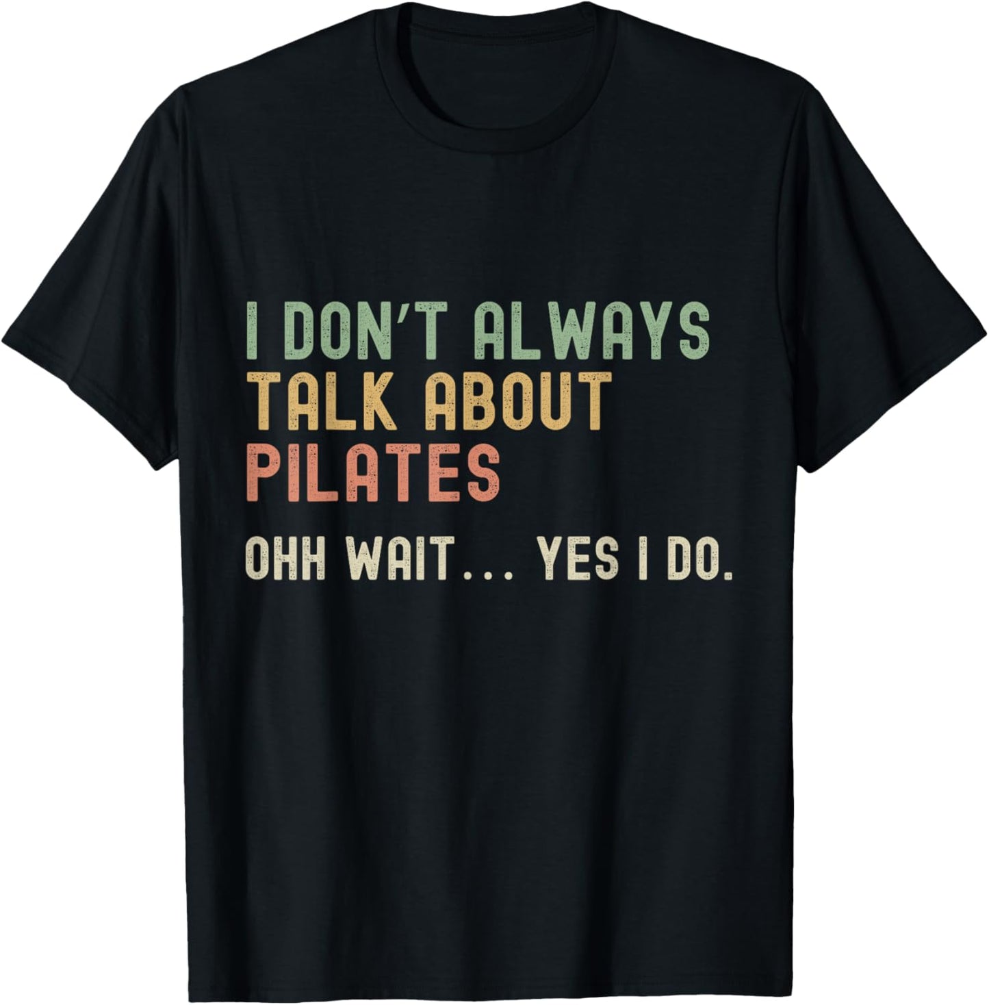 I don’t always talk about Pilates, Funny Sarcastic T-Shirt - T-Shirt | Black