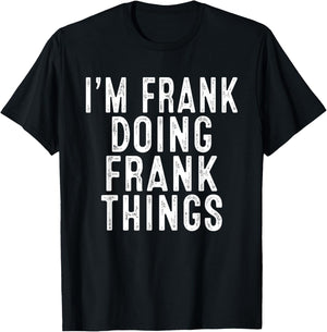 Sarcastic Birthday Lover First Name Text Joke Co. I'm FRANK Doing FRANK Things Funny Birthday Christmas Gifts -Adults, Kids , Black, Small, Short Sleeve T-Shirt - T-Shirt | Black