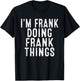 Sarcastic Birthday Lover First Name Text Joke Co. I'm FRANK Doing FRANK Things Funny Birthday Christmas Gifts -Adults, Kids , Black, Small, Short Sleeve T-Shirt - T-Shirt | Black