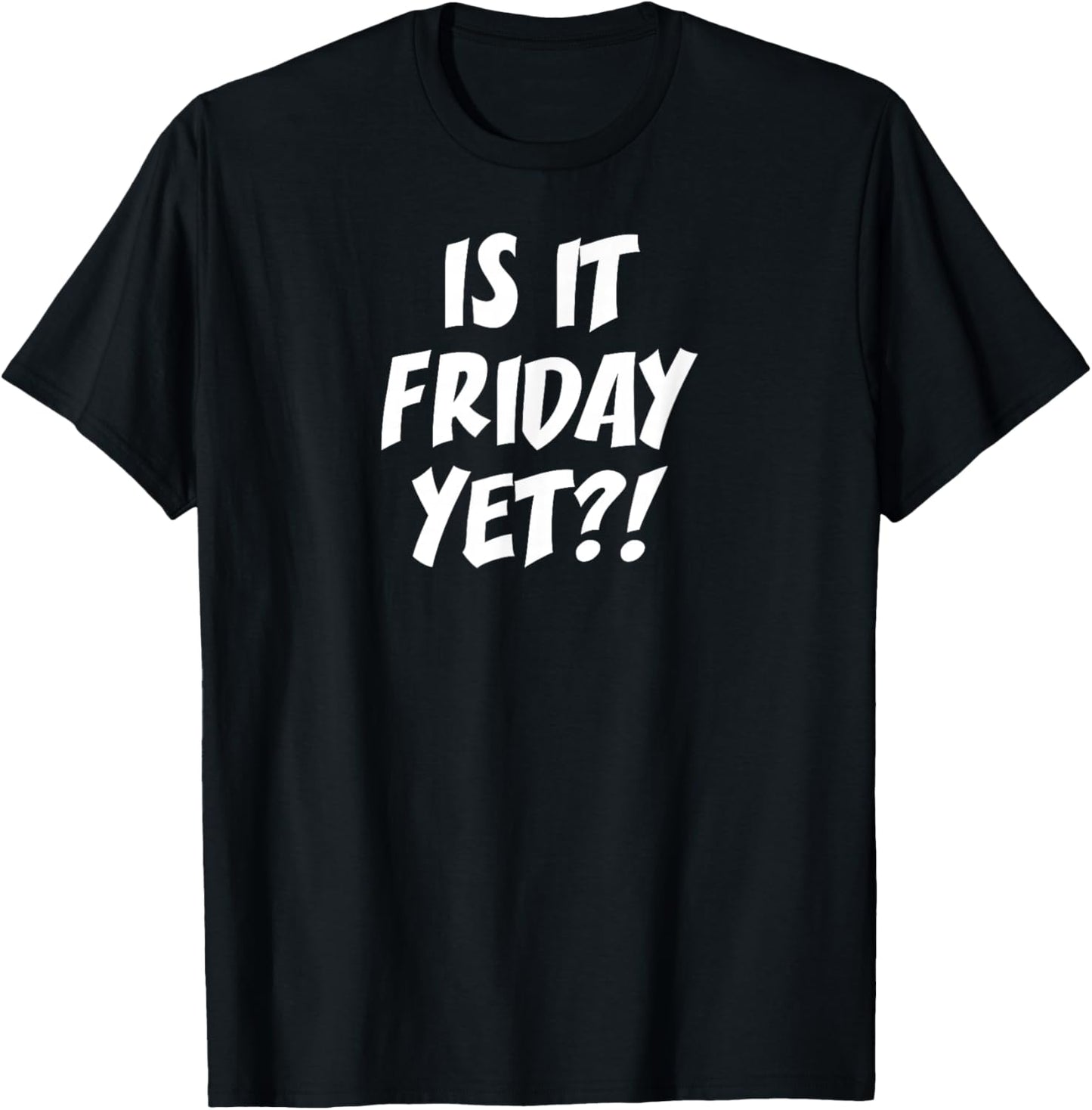 is It Friday Yet? T-Shirt - T-Shirt | Black