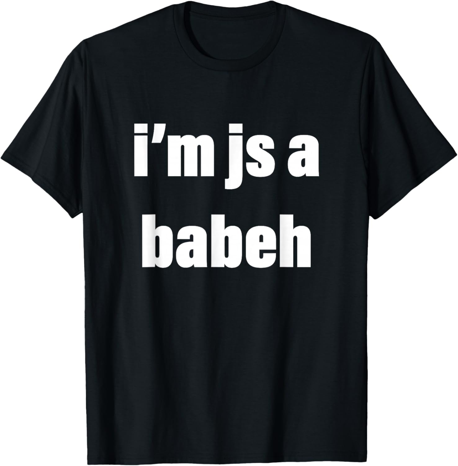 I'm Just a Babeh Funny Meme Baby T-Shirt - T-Shirt | Black