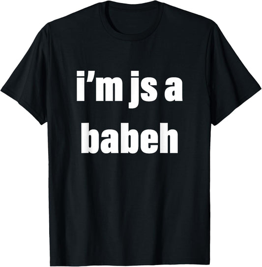 I'm Just a Babeh Funny Meme Baby T-Shirt - T-Shirt | Black