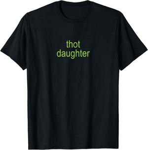 Thot Daughter Brat Y2K Dark Humor Joke 365 Partygirl T-Shirt - T-Shirt | Black