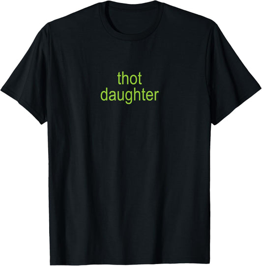 Thot Daughter Brat Y2K Dark Humor Joke 365 Partygirl T-Shirt - T-Shirt | Black
