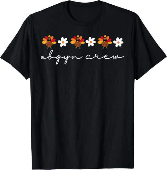 OBGYN Crew Nurse Thanksgiving Turkey Flower Obstetrics Nurse T-Shirt - T-Shirt | Black