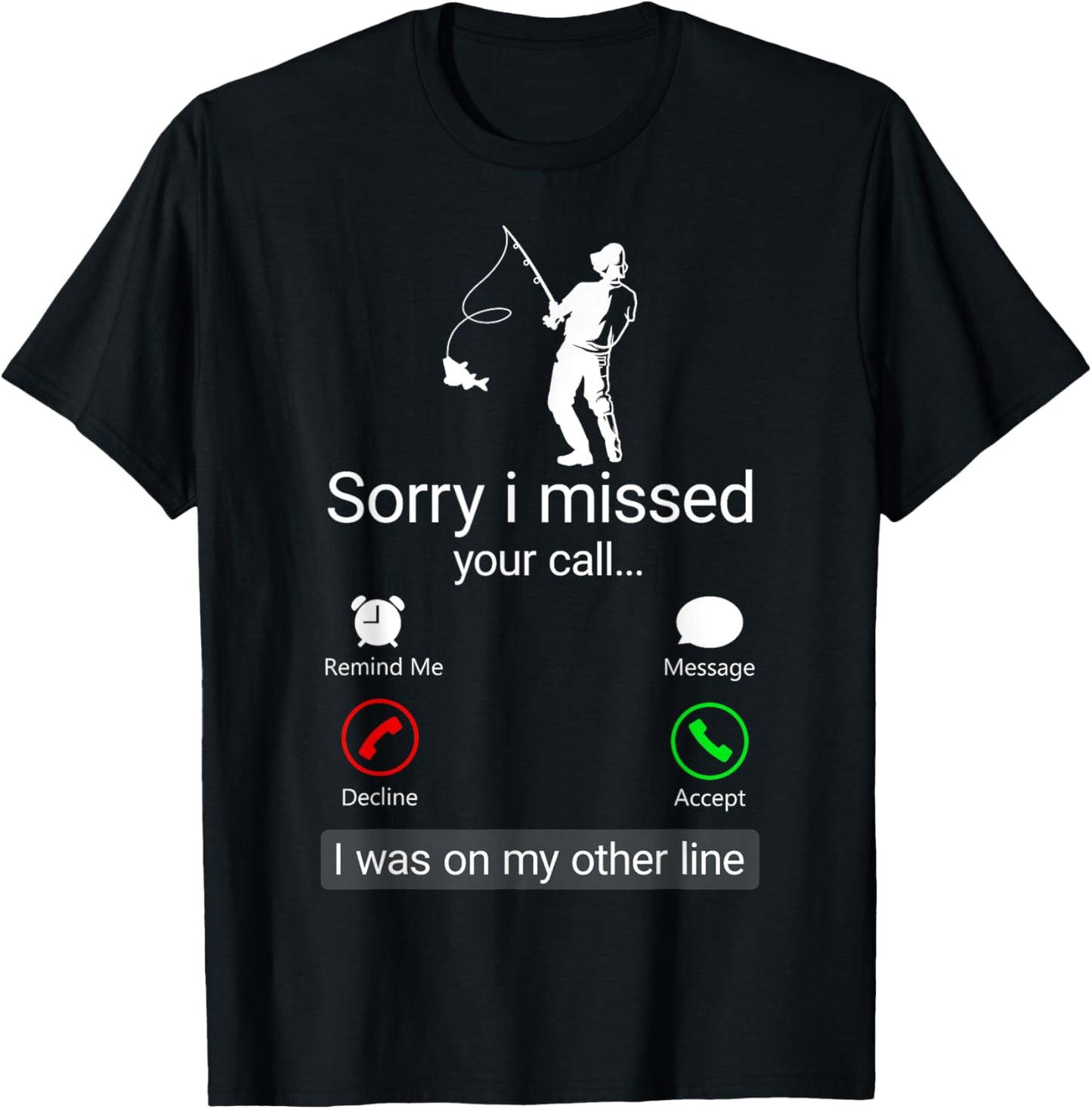 Sorry I Missed Your Call I Was On The Other Line - Fisherman T-Shirt - T-Shirt | Black