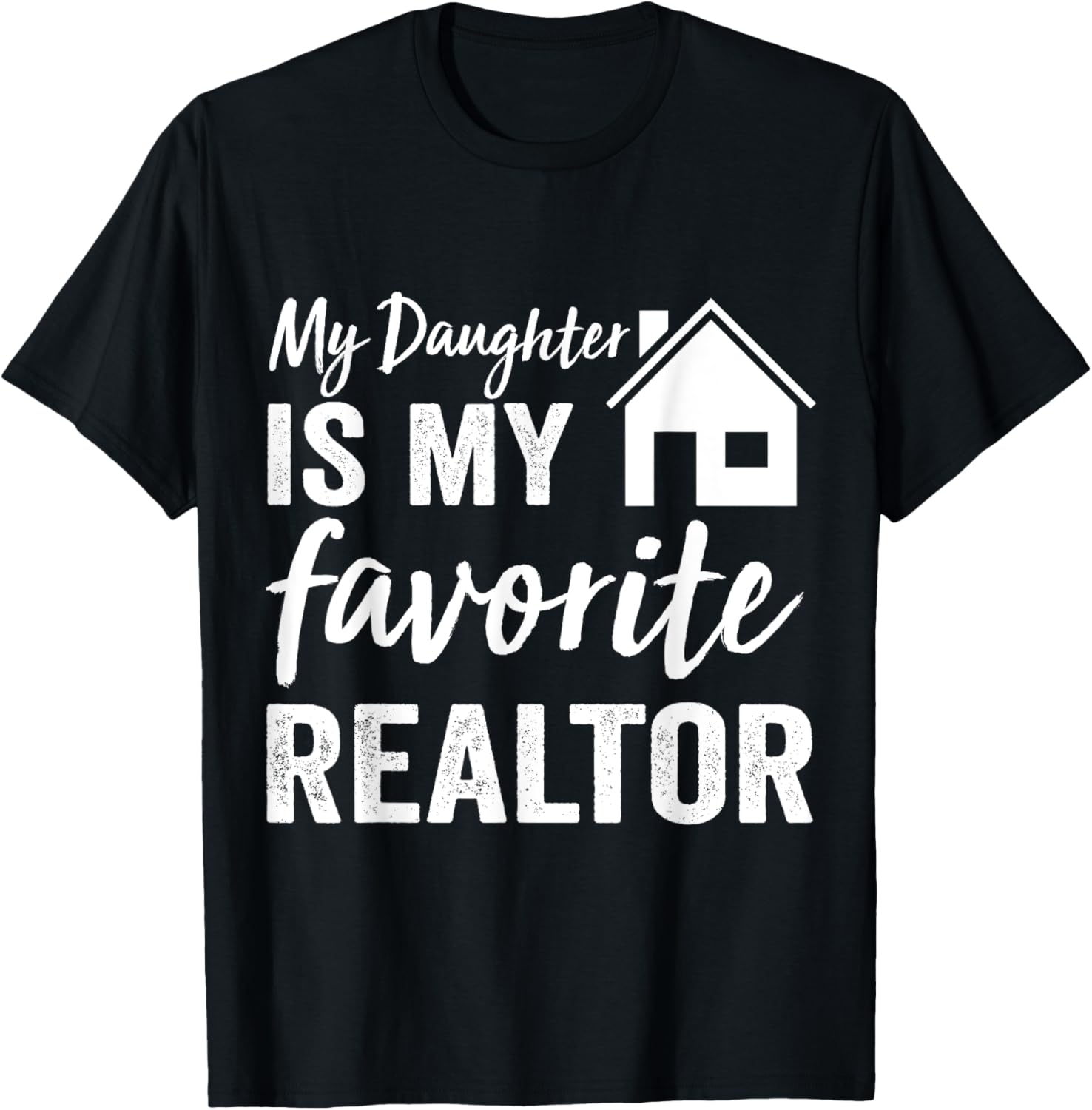 My Daughter is my favorite Realtor Funny Realtor T-Shirt - T-Shirt | Black
