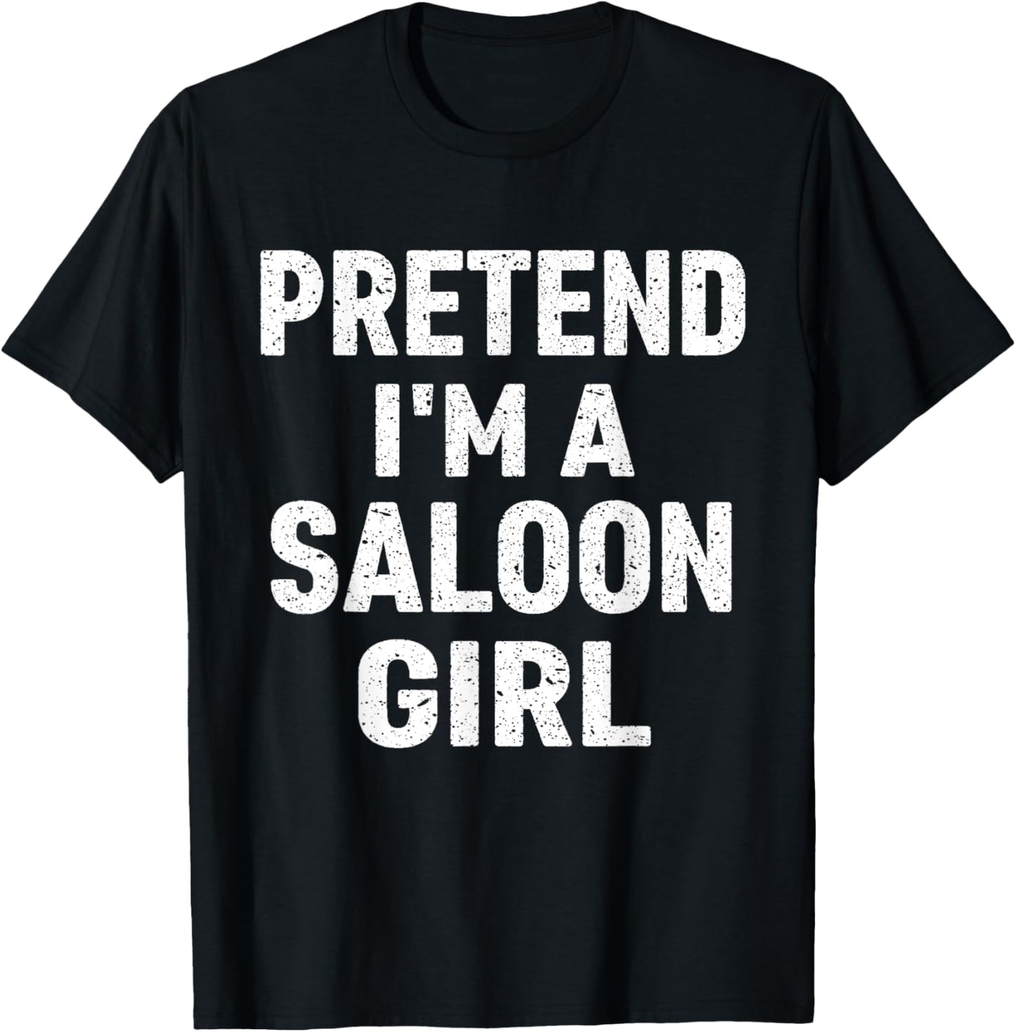 Pretend I'm A Saloon Girl Costume Halloween T-Shirt - T-Shirt | Black