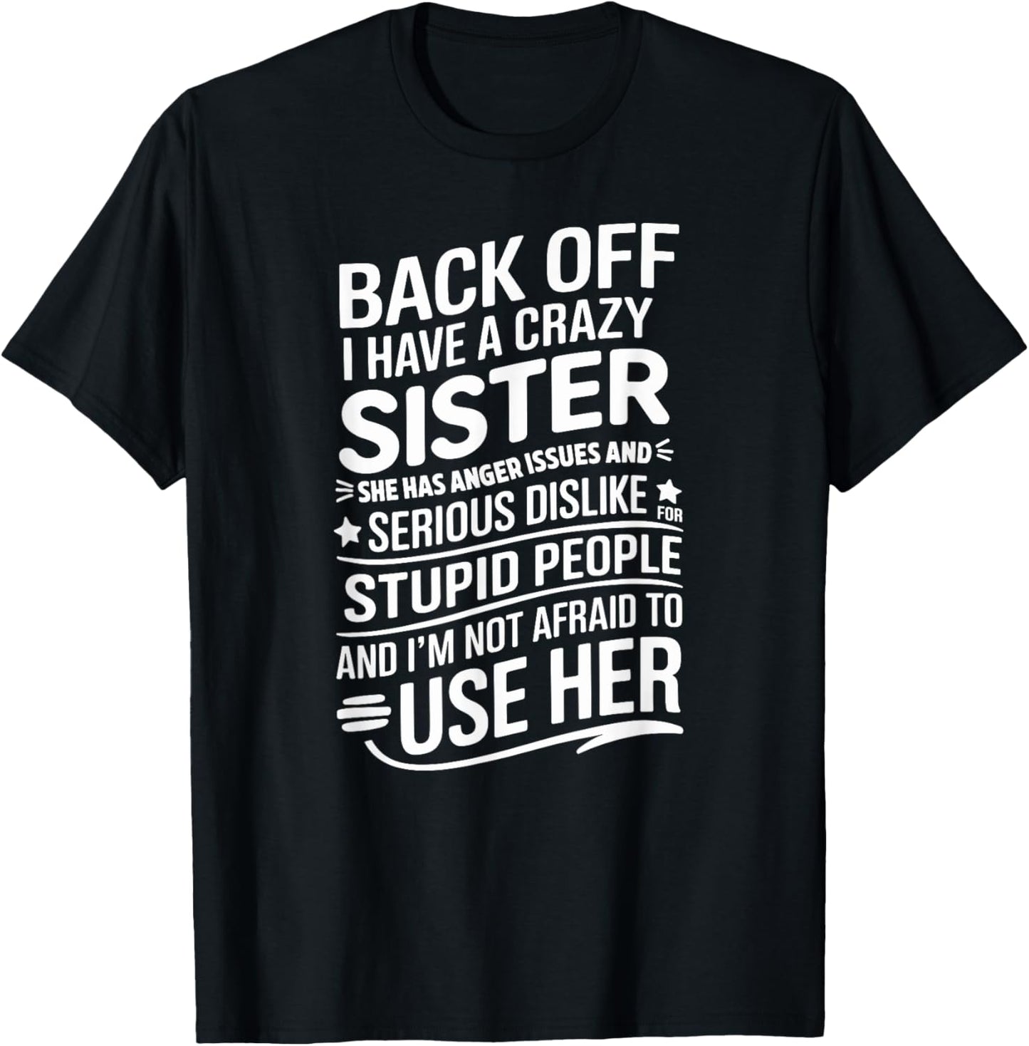 Back Off I Have A Crazy Sister She Has Anger Issues Graphic T-Shirt - T-Shirt | Black
