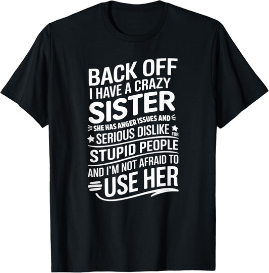 Back Off I Have A Crazy Sister She Has Anger Issues Graphic T-Shirt - T-Shirt | Black