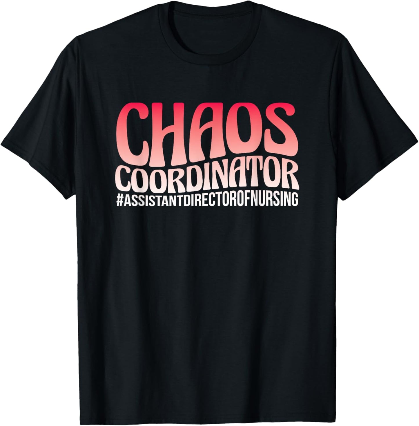 Chaos Coordinator ADON Nurse Assistant Director Of Nursing T-Shirt - T-Shirt | Black