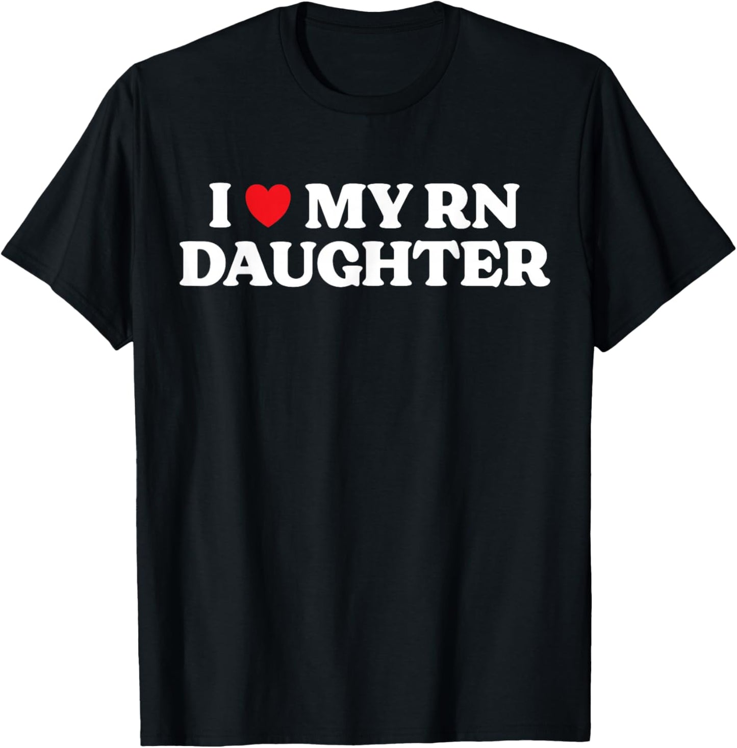 I Love My RN Daughter Proud Mom Nurse Graduation T-Shirt - T-Shirt | Black