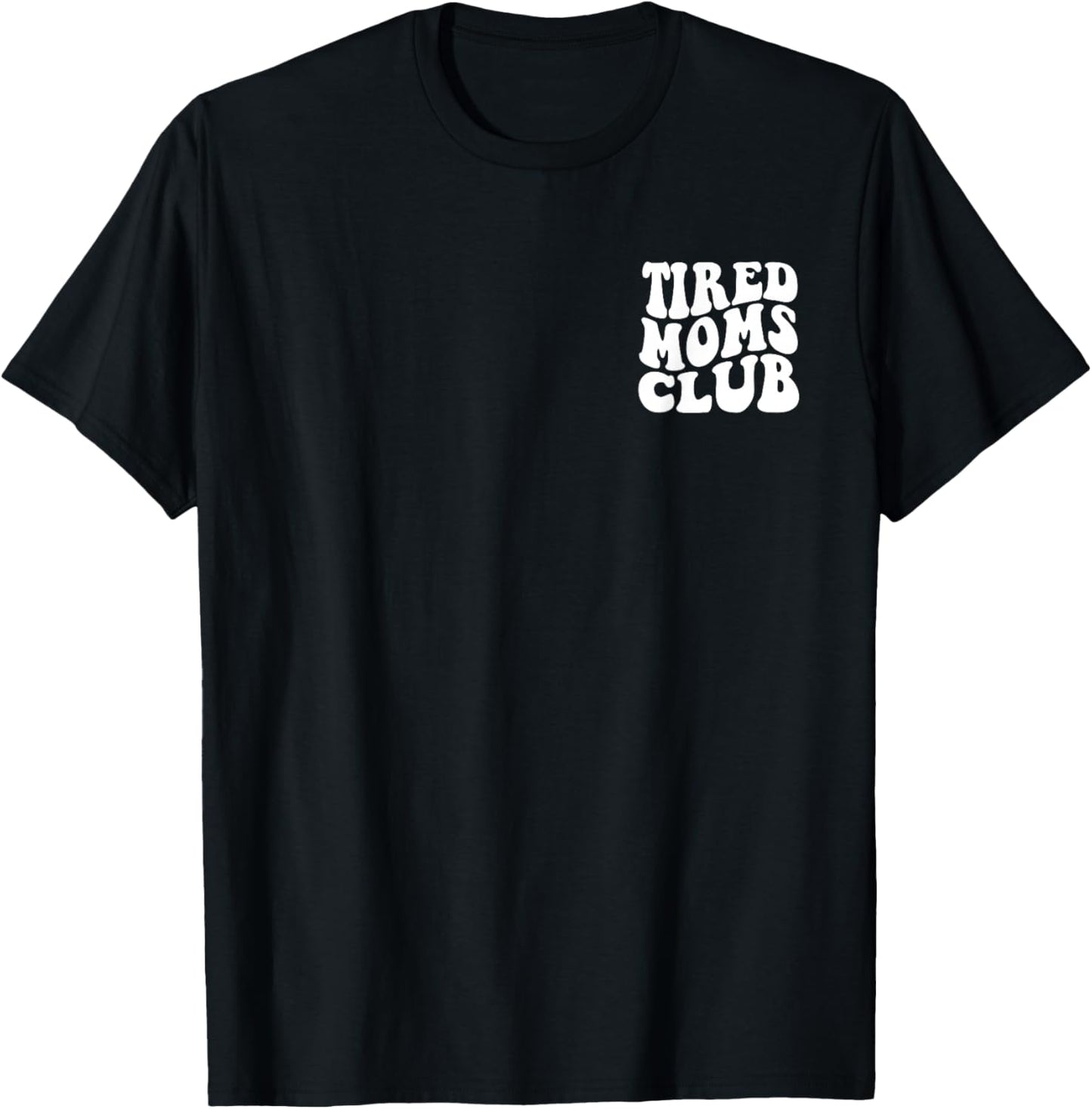 Tired Moms Club Funny Mother's Day T-Shirt - T-Shirt | Black