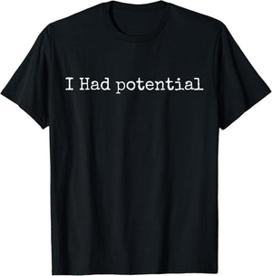 I Had Potential T-Shirt - T-Shirt | Black