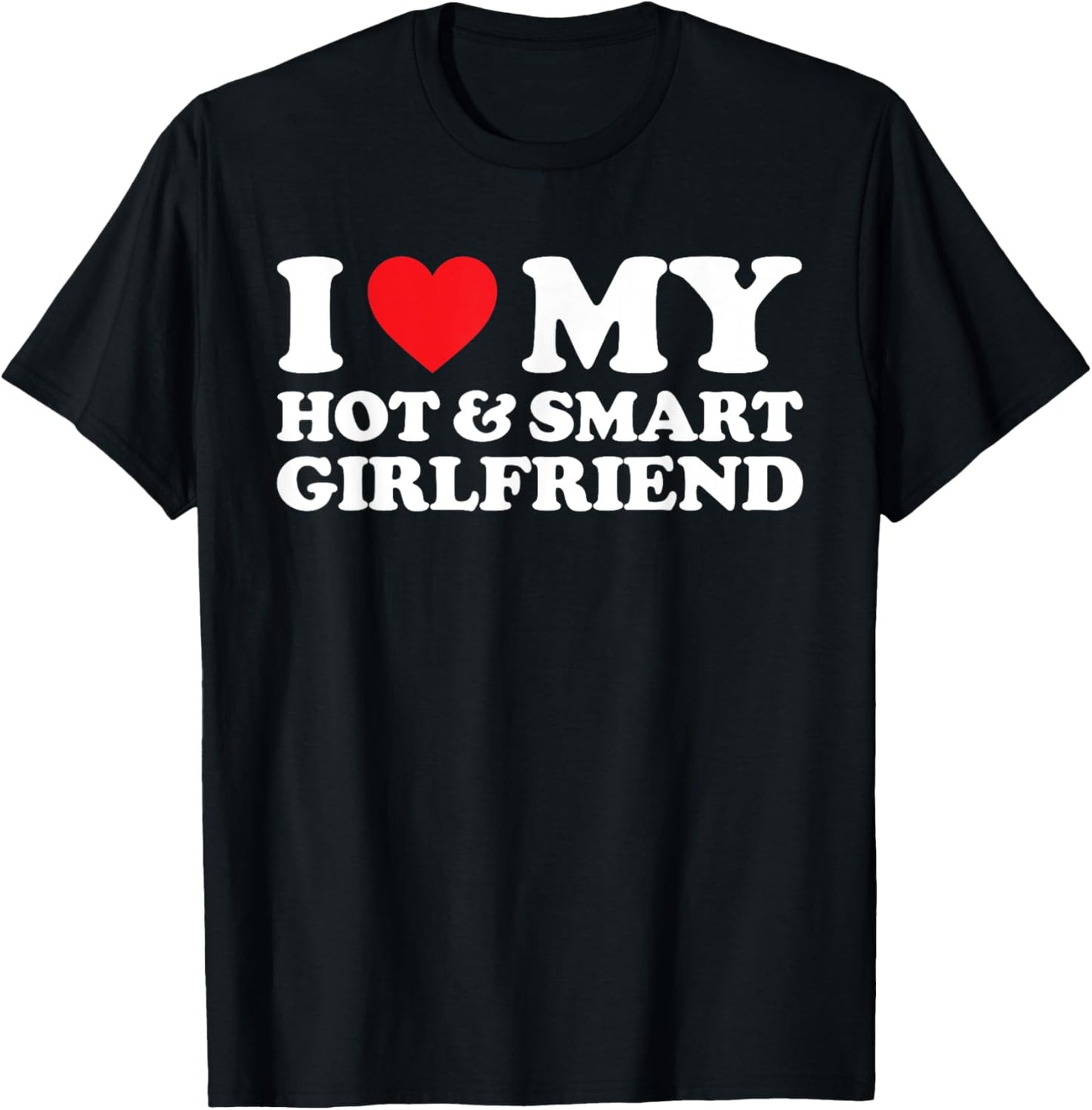 I Love My Hot And Smart Girlfriend Shirt I Love My Hot GF T-Shirt - T-Shirt | Black