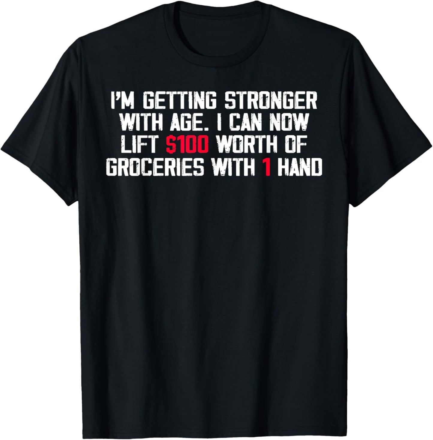 I'm Getting Stronger With Age I Can Now Lift 100 Worth T-Shirt - T-Shirt | Black