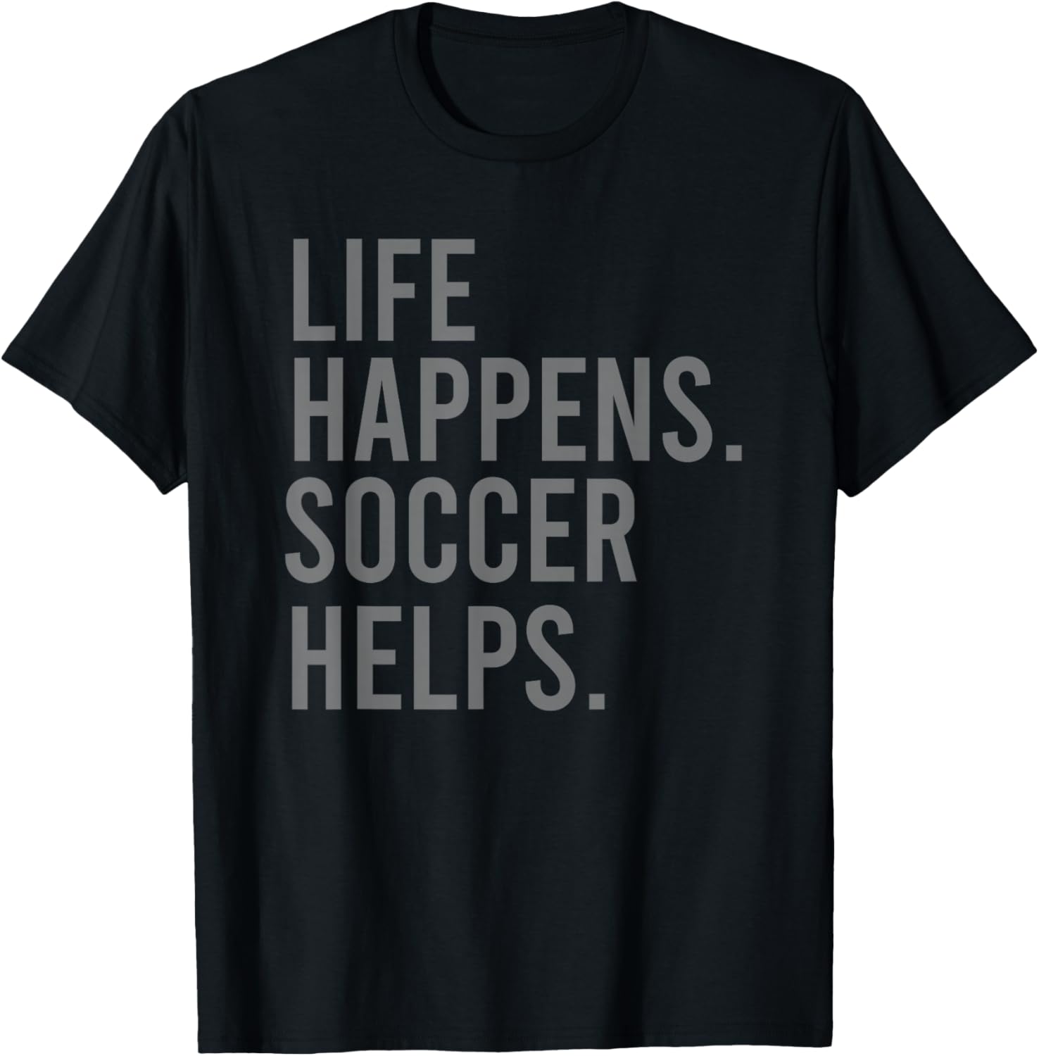 Life Happens Soccer Helps T-Shirt - T-Shirt | Black