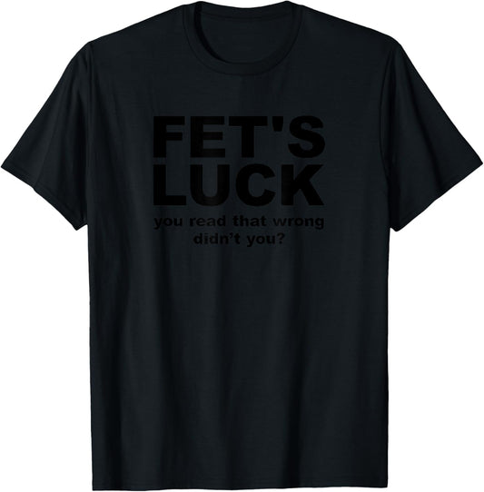 Fet's Luck Funny Adult T-Shirt - T-Shirt | Black