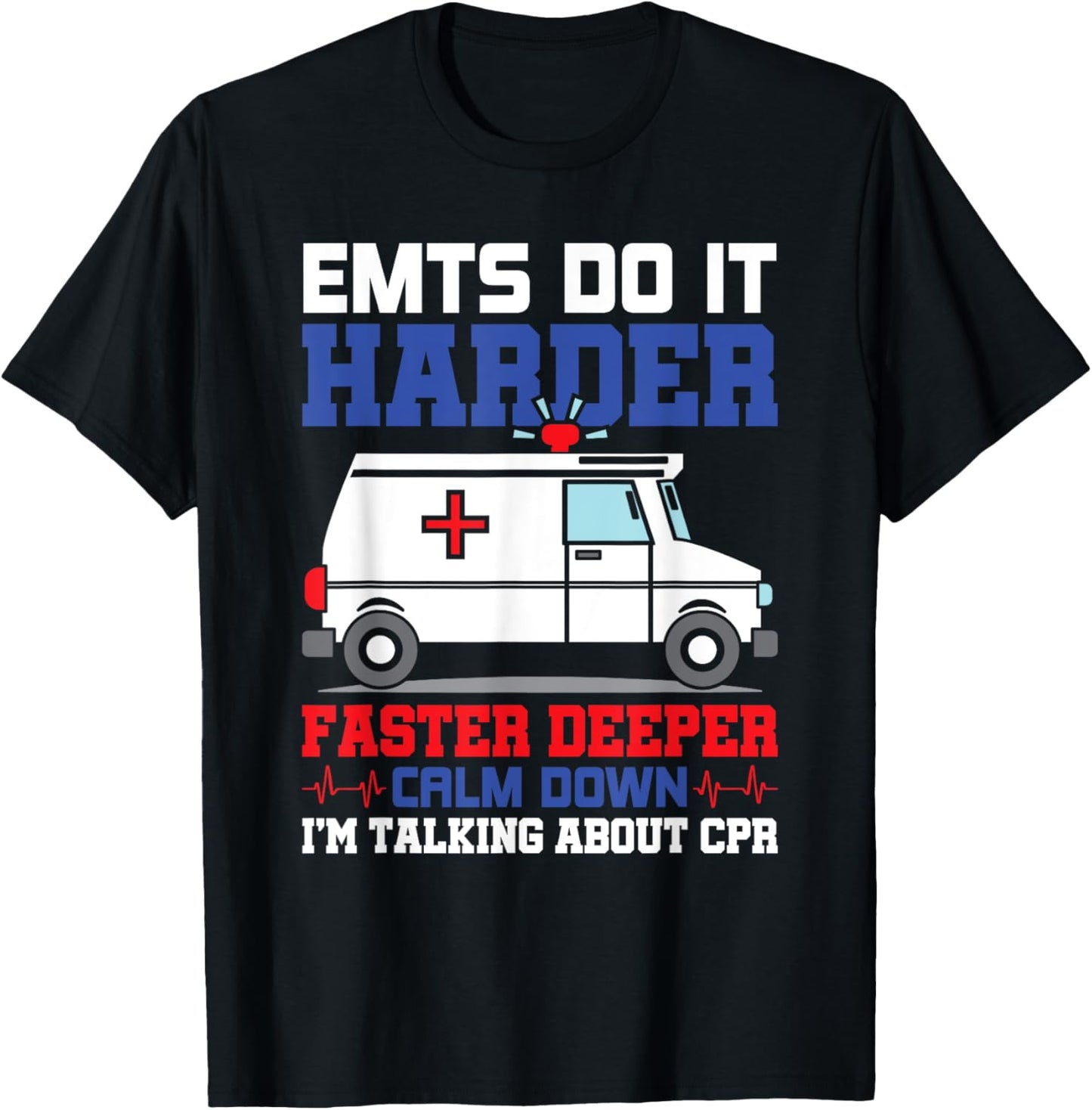 Funny EMTS Do It Harder Faster Deeper CPR EMS Paramedic EMT T-Shirt - T-Shirt | Black
