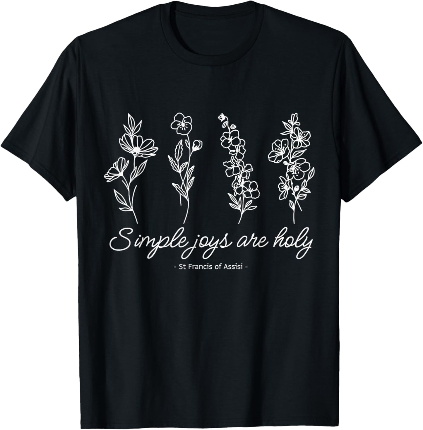 St Francis Assisi Quote Pressed Flower Design T-Shirt - T-Shirt | Black