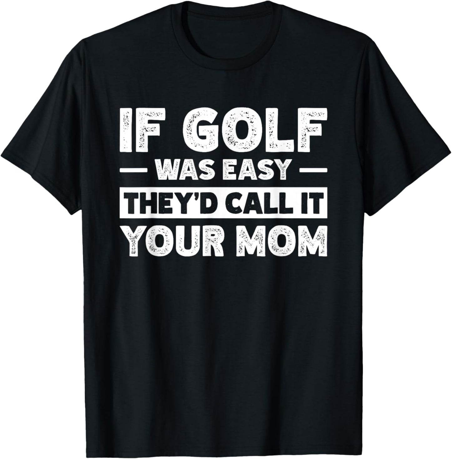 If Golf Was Easy They'd Call It Your Mom Sport Mother Adult T-Shirt - T-Shirt | Black