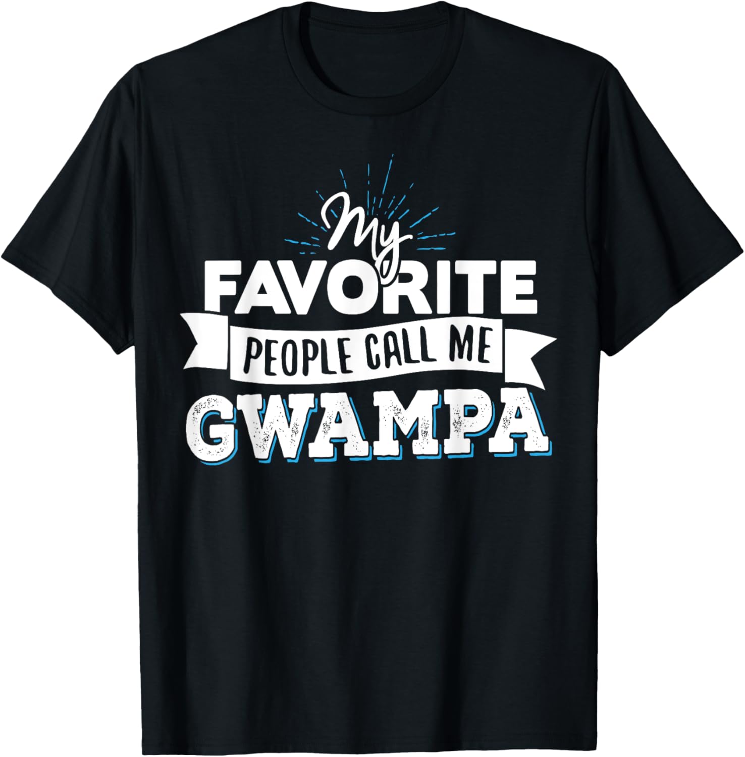 Gwampa Gift - My Favorite People Call Me Gwampa! T-Shirt - T-Shirt | Black
