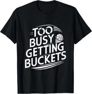 Too busy getting buckets funny basketball T-Shirt - T-Shirt | Black